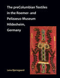 The preColumbian Textiles in the Roemer- and Pelizaeus-Museum Hildesheim, Germany - Paperback