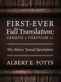 First-Ever Full Translation: Genesis 1 through 11: The Aliens' Sexual Revelation - Hardcover