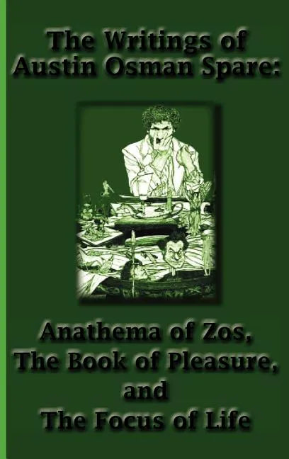 The Writings of Austin Osman Spare: Anathema of Zos, the Book of Pleasure, and the Focus of Life - Hardcover