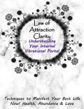 Law of Attraction Clarity: Understanding Your Internal Vibrational Portal, Techniques to Manifest Your Best Life Now! Health, Abundance & Love - Paperback