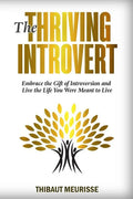 The Thriving Introvert: Embrace the Gift of Introversion and Live the Life You Were Meant to Live - Paperback