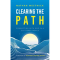 Clearing the Path: Connecting with God in a Cluttered World - Paperback