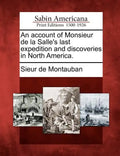 An Account of Monsieur de La Salle's Last Expedition and Discoveries in North America. - Paperback
