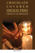 Chocolate Covered French Fries: A Recipe for Any Relationship - Paperback
