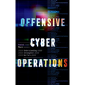 Offensive Cyber Operations: Understanding Intangible Warfare - Hardcover