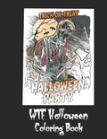 WTF Halloween Coloring Book: 50 Unique Coloring Pages with Creepy Scary Creatures for Adults Teen Tweens and Brave Kids. I DARE YOU! - Paperback