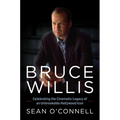Bruce Willis: Celebrating the Cinematic Legacy of an Unbreakable Hollywood Icon - Hardcover
