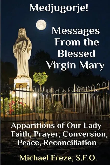 Medjugorje! Latest Marian Messages For The World: Marian Apparitions Faith, Prayer, Conversion - Paperback