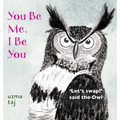 You Be Me, I Be You: 'Let's Swap!' said the Owl - A children's mystical story with Nature - Hardcover