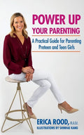 Power Up Your Parenting: A Practical Guide for Parenting Preteen and Teen Girls - Paperback