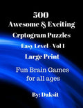 500 Awesome & Exciting Cryptogram Puzzles Easy Level Vol 1: Hours of fun with these Large Print Brain Teaser Games for all ages. - Paperback