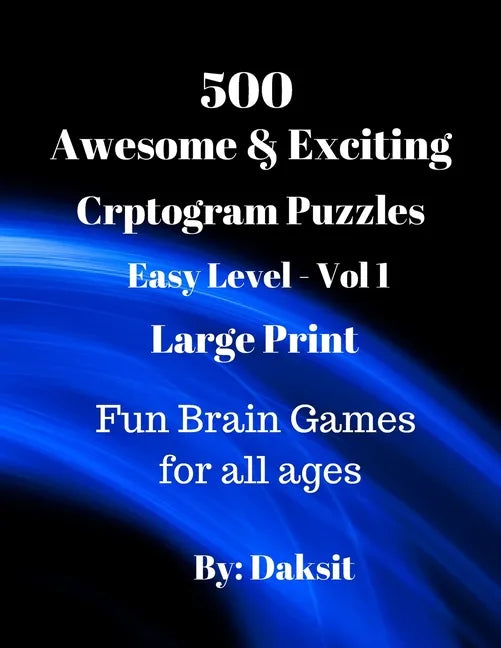 500 Awesome & Exciting Cryptogram Puzzles Easy Level Vol 1: Hours of fun with these Large Print Brain Teaser Games for all ages. - Paperback