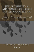 Jesus Christ - A Misnomer of Lord Krishna of India - Paperback
