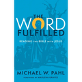 The Word Fulfilled: Reading the Bible with Jesus - Hardcover
