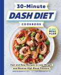 30-Minute Dash Diet Cookbook: Fast and Easy Recipes to Lose Weight and Reverse High Blood Pressure - Paperback