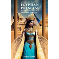 Journey Of The Egyptian Princess: Who Was Chosen To Become A Humble Servant - Paperback