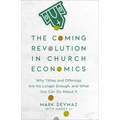 The Coming Revolution in Church Economics: Why Tithes and Offerings Are No Longer Enough, and What You Can Do about It - Paperback
