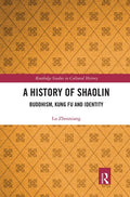 A History of Shaolin: Buddhism, Kung Fu and Identity - Paperback