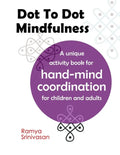 Dot To Dot Mindfulness: A unique activity book for hand mind coordination in children and adults - Art for anxiety and stress - Paperback