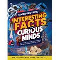 Globe-Trotting Interesting Facts For Curious Minds: 2011 Random Yet Amazing Trivia Discoveries about History, Science, Sports and Beyond ( Fun Facts f - Hardcover