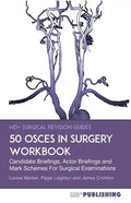 50 OSCEs In Surgery Workbook: Candidate Briefings, Actor Briefings and Mark Schemes For The MRCS Part B Examination - Paperback