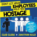Don't Let Your Employees Hold You Hostage - Paperback
