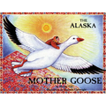 The Alaska Mother Goose: And Other North Country Nursery Rhymes - Paperback