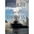 Straight Outta Darkness: A Story for God's Glory - Hardcover