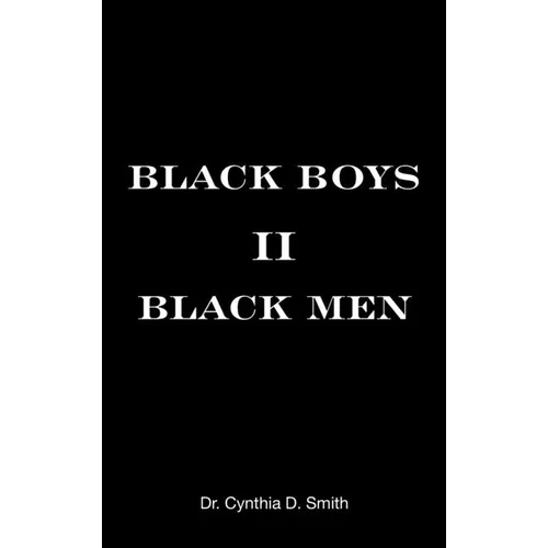 Black Boys II Black Men: An Applied Dissertation Submitted to the Abraham S. Fischler College of Education in Partial Fulfillment of the Requir - Hardcover
