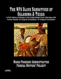 The WPA Slave Narratives of Oklahoma & Texas: A Folk History of Slavery in the United States From Interviews with Former Slaves. An Original Compilati - Paperback