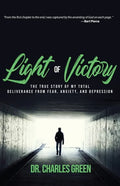 Light of Victory: The True Story of My Total Deliverance from Fear, Anxiety, and Depression - Paperback