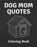 Dog Mom Quotes Coloring Book: Dog Mom Coloring Book: All Ages Dog mom Coloring Book - Paperback
