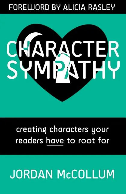 Character Sympathy: creating characters your readers HAVE to root for - Paperback