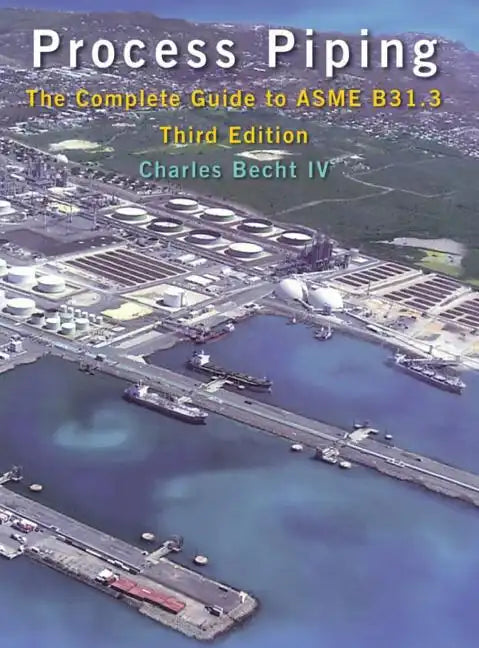 Process Piping: The Complete Guide to ASME B31.3 - Hardcover
