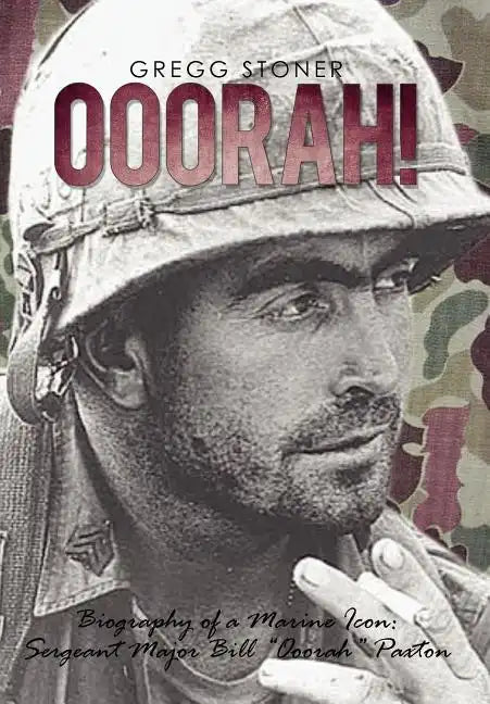 Ooorah!: Biography of a Marine Icon: Sergeant Major Bill Ooorah Paxton - Hardcover