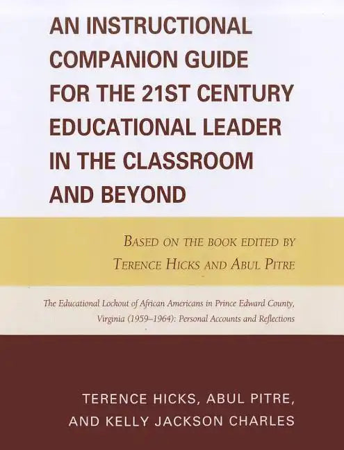 An Instructional Companion Guide for the 21st Century Educational Leader in the Classroom and Beyond: Based on the Book Edited by Terence Hicks and Ab - Paperback
