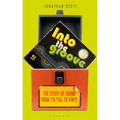 Into the Groove: The Story of Sound from Tin Foil to Vinyl - Paperback