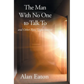 The Man with No One to Talk to: and Other Rare Opportunities - Paperback