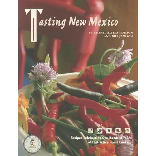 Tasting New Mexico: Recipes Celebrating One Hundred Years of Distinctive Home Cooking - Paperback