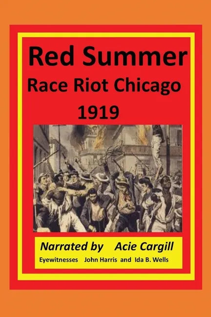 Red Summer Race Riot Chicago 1919: Eyewitnesses John Harris and Ida B. Wells - Paperback