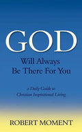 God Will Always Be There for You: A Daily Guide to Christian Inspirational Living - Paperback