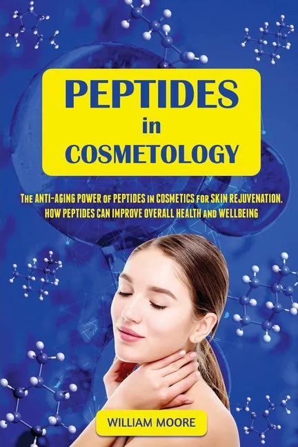Peptides in Cosmetology: The Anti-Aging Power of Peptides in Cosmetics for Skin Rejuvenation. How Peptides Can Improve Overall Health and Wellbeing - Paperback