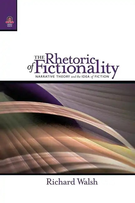 The Rhetoric of Fictionality: Narrative Theory and the Idea of Fiction - Paperback