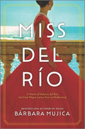 Miss del Río: A Novel of Dolores del Río, the First Major Latina Star in Hollywood - Hardcover