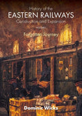 History of the Eastern Railways Construction and Expansion VOLUME I: Forgotten Journey - Paperback