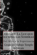 Hécate: La Luz que ilumina las Sombras.: Del Mito a la Experiencia - Paperback