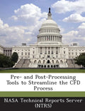 Pre- And Post-Processing Tools to Streamline the Cfd Process - Paperback