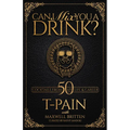 Can I Mix You a Drink?: A Celebrity Cocktail Book by T-Pain 50+ Creative Cocktails & Stories for Music Lovers & Home Bartenders - Hardcover