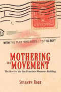 Mothering the Movement: The Story of the San Francisco Women's Building - Paperback