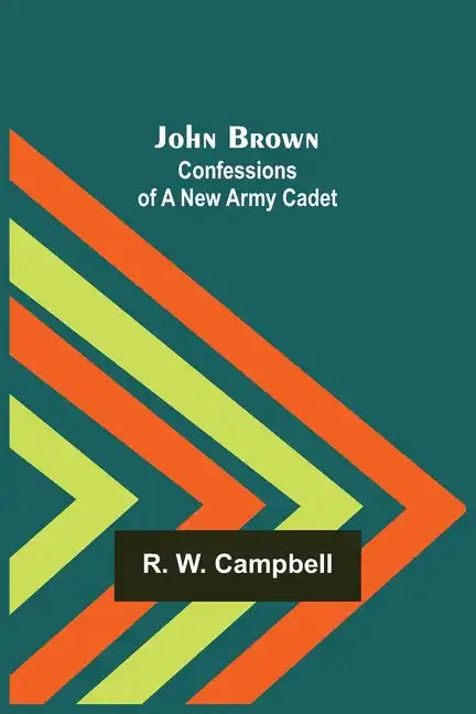 John Brown: Confessions of a New Army Cadet - Paperback